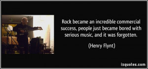 Rock became an incredible commercial success, people just became bored ...