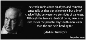 The cradle rocks above an abyss, and common sense tells us that our ...