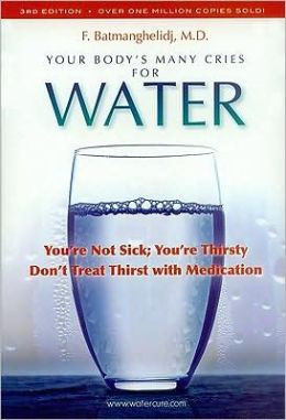Your Body's Many Cries for Water: You're Not Sick; You're Thirsty: Don ...