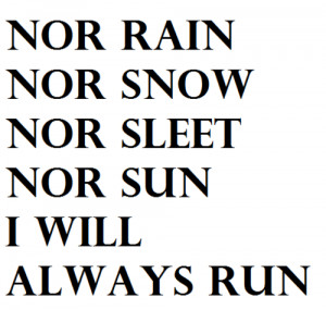 Runner Things #1018: Nor rain, nor snow, nor sleet, nor sun... I will ...