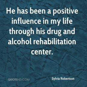 Sylvia Robertson - He has been a positive influence in my life through ...