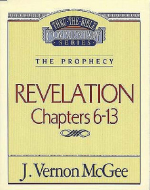 ... Series: Revelation 6-13. J. Vernon McGee. Thomas Nelson. 192 pages