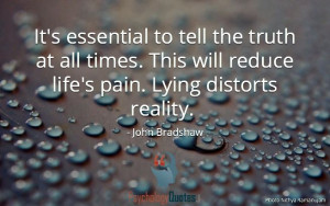 ... distorts reality. – John Bradshaw #psychology #quotes #lies #life