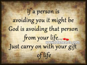 ... that person from your life… Just carry on with your gift of life