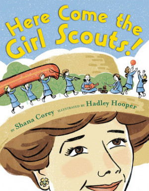 Here Come the Girl Scouts!: The Amazing All-True Story of Juliette ...