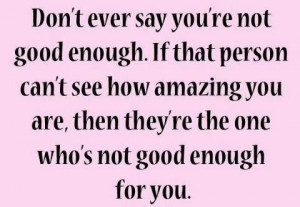 Don't ever say you're not good enough