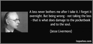 loss never bothers me after I take it. I forget it overnight. But ...