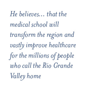 He believes... that the medical school will transform the region and ...