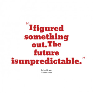 Unpredictable Quotes Quotes picture: i figured