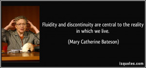 Fluidity and discontinuity are central to the reality in which we live ...