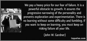 We pay a heavy price for our fear of failure. It is a powerful ...