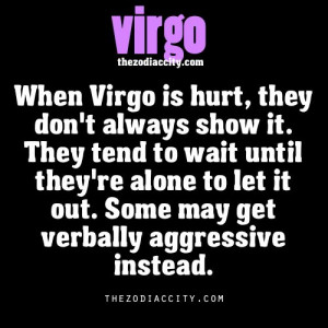 Virgo hurt...sadly I am one of the verbally aggressive ones :/