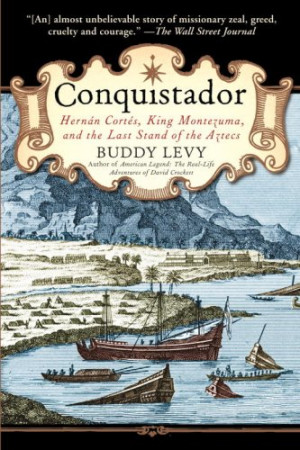 Conquistador: Hernan Cortes, King Montezuma, and the Last Stand of the ...
