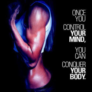 control your mind - conquer your body