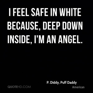 feel safe in white because, deep down inside, I'm an angel.