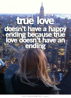 True love doesn't have a happy ending because true love doesn't have ...
