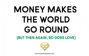 Money makes the world go round ... but then again, so does love | The ...