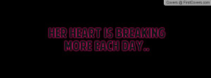 her heart is breaking more each day Profile Facebook Covers