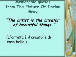Memorable quotes from The Picture Of Dorian Gray The artist is the ...
