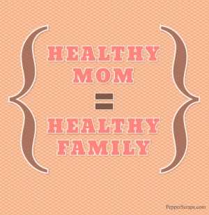 Inspiring Saturdays: Healthy Mom = Healthy Family