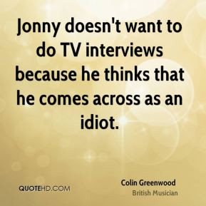 colin greenwood colin greenwood jonny doesnt want to do tv interviews