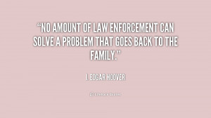 No amount of law enforcement can solve a problem that goes back to the ...