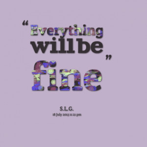 Everything Will Be Fine Quotes