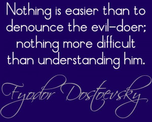 Nothing is easier than to denounce the evil-doer; nothing more ...