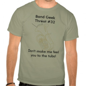 Band Geek Sayings Band geek threat #32 t-shirt