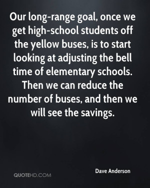 Our long-range goal, once we get high-school students off the yellow ...
