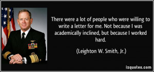 ... inclined, but because I worked hard. - Leighton W. Smith, Jr