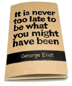 JOURNAL with George Eliot Quote on Cover - It is Never Too Late