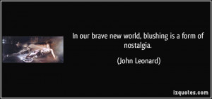 In our brave new world, blushing is a form of nostalgia. - John ...