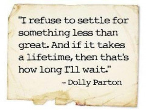 Refuse to settle...as in listening to Dolly