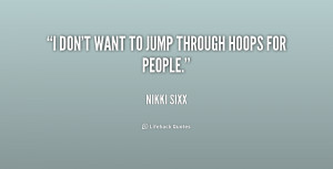 quote-Nikki-Sixx-i-dont-want-to-jump-through-hoops-220331.png