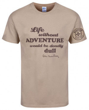 ... Baden Powell quote ‘Life without Adventure would be deadly dull