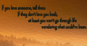 Beautiful Wondering Quotes If You Love Someone Tell Them If They Dont ...