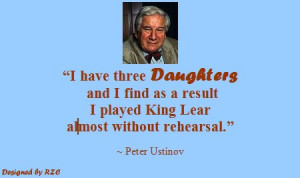 ... played King Lear almost without rehearsal – Famous Daughter Quotes