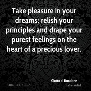 Take pleasure in your dreams; relish your principles and drape your ...