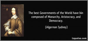 ... composed of Monarchy, Aristocracy, and Democracy. - Algernon Sydney