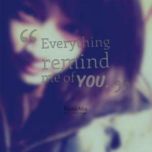 Quotes Picture: everything remind me of you