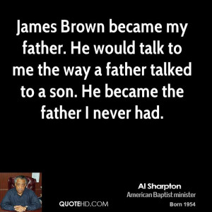 James Brown became my father. He would talk to me the way a father ...
