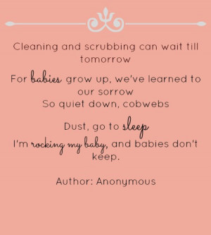 Cleaning And Scrubbing Can Wait Till Tomorrow For Babies Grow Up, We ...