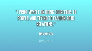 pride myself on being courteous to people, and trying to fashion ...