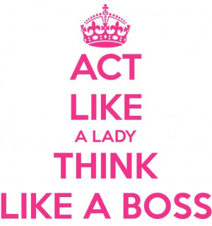 Act like a lady, think like a boss