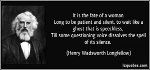 It is the fate of a woman Long to be patient and silent, to wait like ...