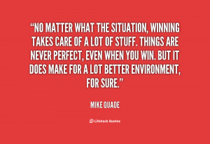 quote-Mike-Quade-no-matter-what-the-situation-winning-takes-98172.png