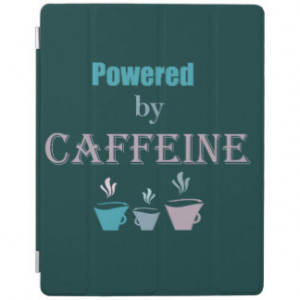 Powered by Caffeine Funny Coffee lovers Quote iPad Cover