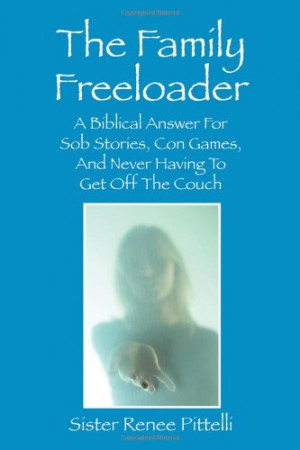 The Family Freeloader: A Biblical Answer For Sob Stories, Con Games ...
