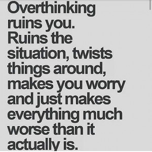 Overthinking ruins you